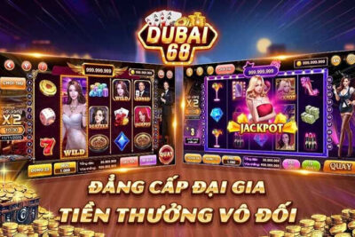 Dubai68 – Cổng game đẳng cấp nhất cho anh em cược thủ